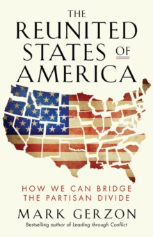 The Reunited States of America : How We Can Bridge the Partisan Divide