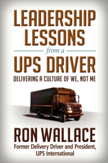 Leadership Lessons from a UPS Driver : Delivering a Culture of We, Not Me