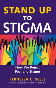 Stand Up to Stigma : How We Reject Fear and Shame