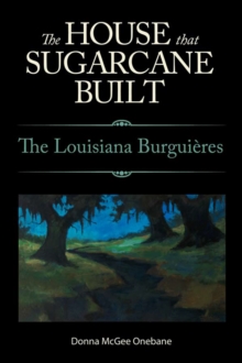 The House That Sugarcane Built : The Louisiana Burguieres