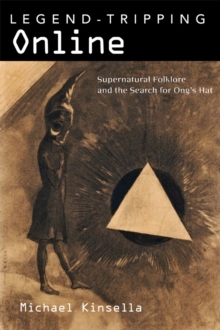 Legend-Tripping Online : Supernatural Folklore and the Search for Ong's Hat