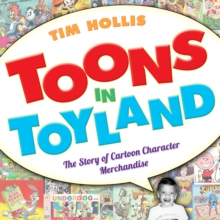 Toons in Toyland : The Story of Cartoon Character Merchandise