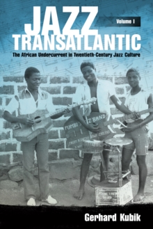 Jazz Transatlantic, Volume I : The African Undercurrent in Twentieth-Century Jazz Culture