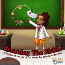 Breaking The Sickle : A Snippet of the Life of Dr. Yvette Fay Francis-McBarnette