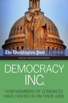 Democracy Inc. : How Members of Congress Have Cashed In On Their Jobs