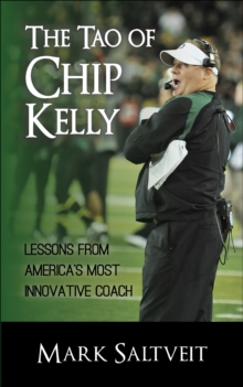 The Tao of Chip Kelly : Lessons from America's Most Innovative Coach