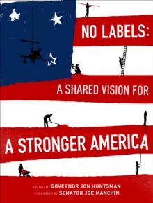 No Labels : A Shared Vision for a Stronger America