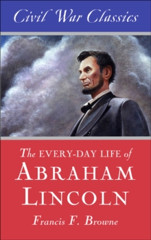 The Every-Day Life of Abraham Lincoln