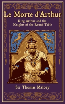 Le Morte d'Arthur : King Arthur and the Knights of the Round Table