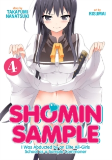 Shomin Sample: I Was Abducted by an Elite All-Girls School as a Sample Commoner : Vol. 4, Paperback / softback Book Shomin Sample: I Was Abducted by an Elite All-Girls School as a Sample Commoner : Vol. 4, Paperback / softback Book