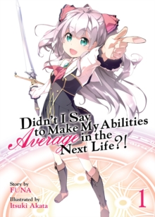 Didn't I Say to Make My Abilities Average in the Next Life?! (Light Novel) Vol. 1, Paperback / softback Book Didn't I Say to Make My Abilities Average in the Next Life?! (Light Novel) Vol. 1, Paperback / softback Book