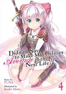 Didn't I Say to Make My Abilities Average in the Next Life?! (Light Novel) Vol. 4, Paperback / softback Book Didn't I Say to Make My Abilities Average in the Next Life?! (Light Novel) Vol. 4, Paperback / softback Book