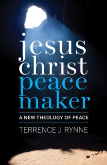 Jesus Christ, Peacemaker : A New Theology of Peace, Paperback / softback Book Jesus Christ, Peacemaker : A New Theology of Peace, Paperback / softback Book