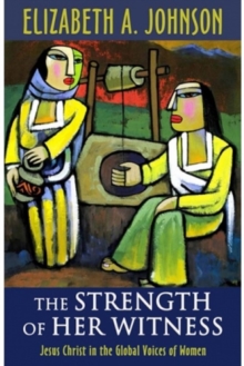 The Strength of Her Witness : Jesus Christ in the Global Voices of Women, Paperback / softback Book The Strength of Her Witness : Jesus Christ in the Global Voices of Women, Paperback / softback Book