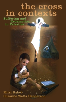 The Cross in Contexts : Suffering and Redemption in Palestine, Paperback Book The Cross in Contexts : Suffering and Redemption in Palestine, Paperback Book