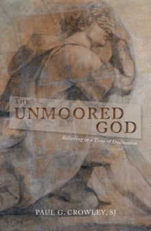The Unmoored God : Believing in a Time of Dislocation, Paperback Book The Unmoored God : Believing in a Time of Dislocation, Paperback Book