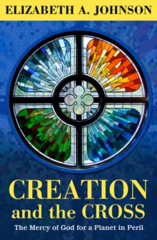 Creation and the Cross : The Mercy of God for a Planet in Peril, Hardback Book Creation and the Cross : The Mercy of God for a Planet in Peril, Hardback Book
