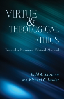 Virtue and Theological Ethics : Toward a Renewed Ethical Method, Paperback / softback Book Virtue and Theological Ethics : Toward a Renewed Ethical Method, Paperback / softback Book