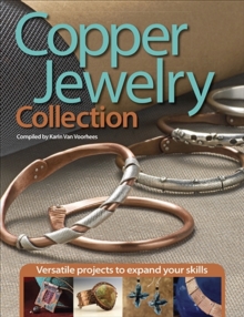 Copper Jewelry Collection : Versatile Projects to Expand Your Skills, Paperback / softback Book Copper Jewelry Collection : Versatile Projects to Expand Your Skills, Paperback / softback Book