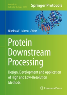 Protein Downstream Processing : Design, Development and Application of High and Low-Resolution Methods, Hardback Book Protein Downstream Processing : Design, Development and Application of High and Low-Resolution Methods, Hardback Book