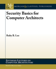 Security Basics for Computer Architects, Paperback / softback Book Security Basics for Computer Architects, Paperback / softback Book