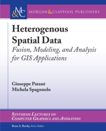 Heterogeneous Spatial Data : Fusion, Modeling, and Analysis for GIS Applications, Paperback / softback Book Heterogeneous Spatial Data : Fusion, Modeling, and Analysis for GIS Applications, Paperback / softback Book