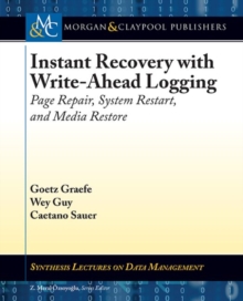 Instant Recovery with Write-Ahead Logging : Page Repair, System Restart, and Media Restore, Paperback / softback Book Instant Recovery with Write-Ahead Logging : Page Repair, System Restart, and Media Restore, Paperback / softback Book