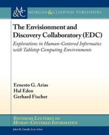 The Envisionment and Discovery Collaboratory (EDC) : Explorations in Human-Centered Informatics, Paperback / softback Book The Envisionment and Discovery Collaboratory (EDC) : Explorations in Human-Centered Informatics, Paperback / softback Book