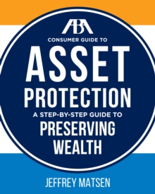 ABA Consumer Guide to Asset Protection : A Step-by-Step Guide to Preserving Wealth