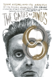 The Gates Of Janus : An Analysis of Serial Murder by England's Most Hated Criminal