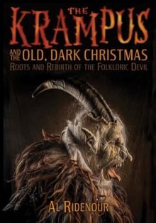 The Krampus and the Old, Dark Christmas : Roots and Rebirth of the Folkloric Devil