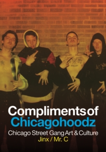 Compliments Of Chicagohoodz : The Art and Design of Chicago Street Gangs, Paperback / softback Book Compliments Of Chicagohoodz : The Art and Design of Chicago Street Gangs, Paperback / softback Book