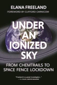 Under an Ionized Sky : From Chemtrails to Space Fence Lockdown