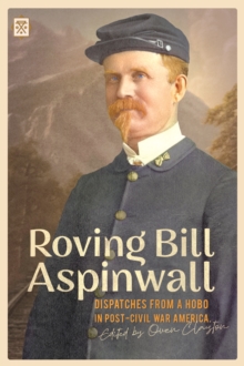 Roving Bill Aspinwall : Dispatches from a Hobo in Post-Civil War America