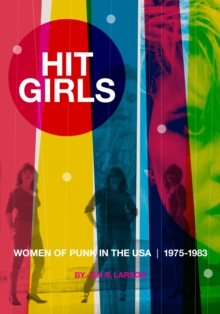 Hit Girls : Women of Punk in the USA, 1975-1983