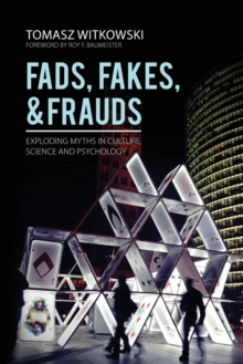 Fads, Fakes, and Frauds : Exploding Myths in Culture, Science and Psychology