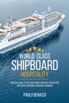 World Class Shipboard Hospitality : Practical Guide to Post COVID Cruise Ship Guest Satisfaction and Service Personnel Operating Standards