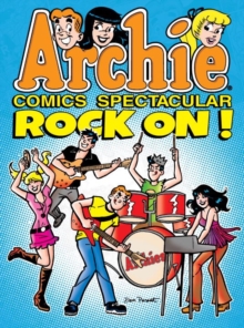 Archie Comics Spectacular: Rock On!, Paperback / softback Book Archie Comics Spectacular: Rock On!, Paperback / softback Book