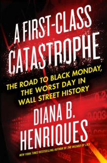A First-Class Catastrophe : The Road to Black Monday, the Worst Day in Wall Street History, Hardback Book A First-Class Catastrophe : The Road to Black Monday, the Worst Day in Wall Street History, Hardback Book