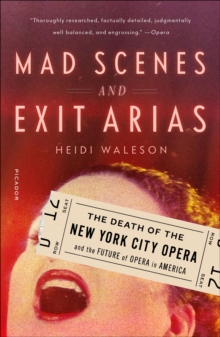 Mad Scenes and Exit Arias : The Death of the New York City Opera and the Future of Opera in America