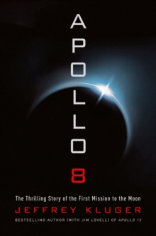 Apollo 8 : The Thrilling Story of the First Mission to the Moon, Paperback / softback Book Apollo 8 : The Thrilling Story of the First Mission to the Moon, Paperback / softback Book