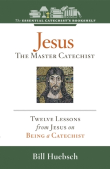 Jesus, the Master Catechist : Twelve Lessons from Jesus on Being a Catechist