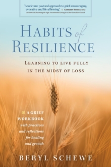 Habits of Resilience : Learing to Live Fully in the Midst of Loss