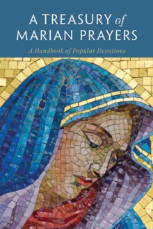 A Treasury of Marian Prayers : A Handbook of Popular Devotions