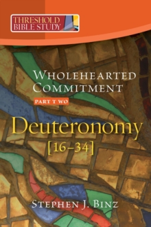 Threshold Bible Study: Whole Hearted Commitment : Deuteronomy Part 2