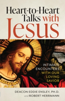 Heart to Heart Talks with Jesus : Initmate Encounters with Our Loving Savior