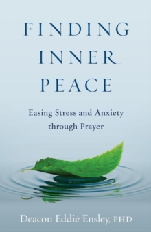 Finding Inner Peace : Easing Stress and Anxiety through Prayer