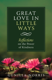 Great Love in Little Ways : Reflections on the Power of Kindness