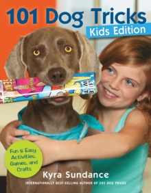 101 Dog Tricks, Kids Edition : Fun and Easy Activities, Games, and Crafts