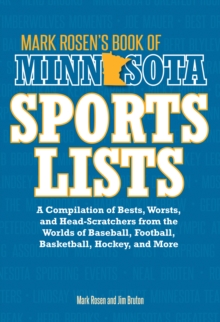 Mark Rosen's Book of Minnesota Sports Lists : A Compilation of Bests, Worsts, and Head-Scratchers from the Worlds of Baseball, Football, Hockey, Basketball, Fishing, Curling, and More